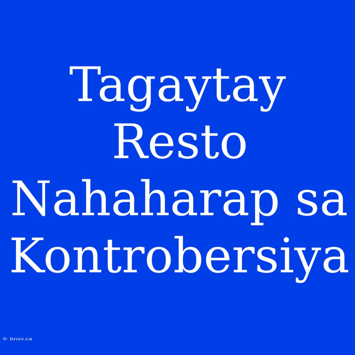 Tagaytay Resto Nahaharap Sa Kontrobersiya