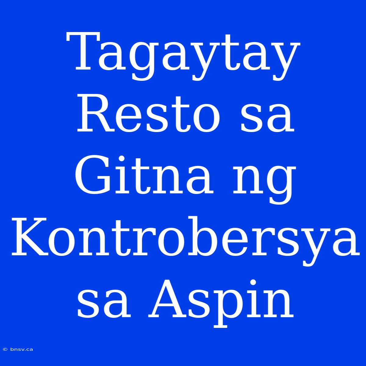 Tagaytay Resto Sa Gitna Ng Kontrobersya Sa Aspin