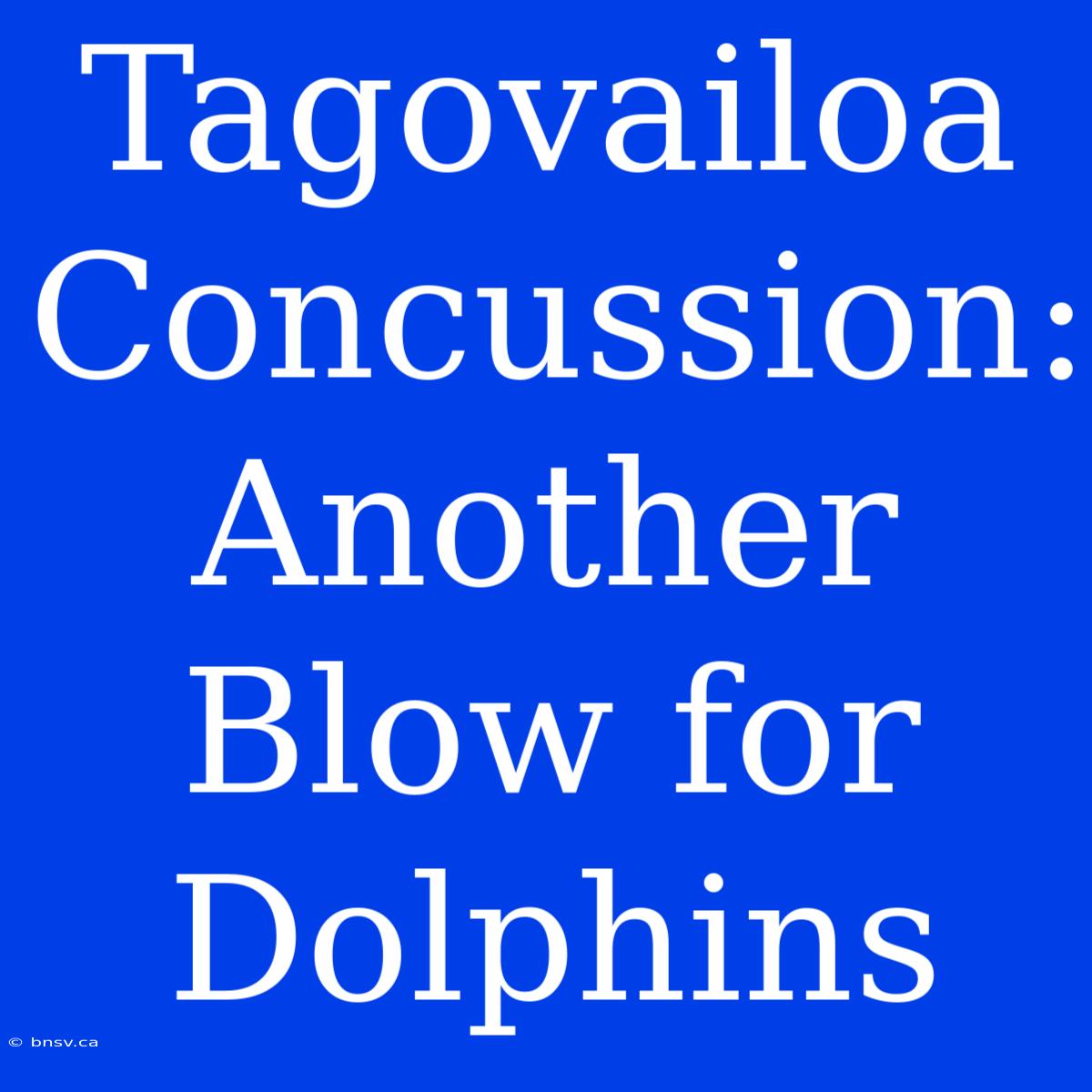 Tagovailoa Concussion: Another Blow For Dolphins