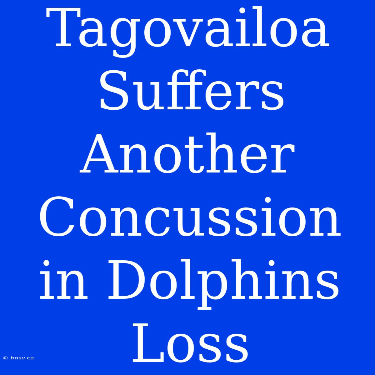 Tagovailoa Suffers Another Concussion In Dolphins Loss