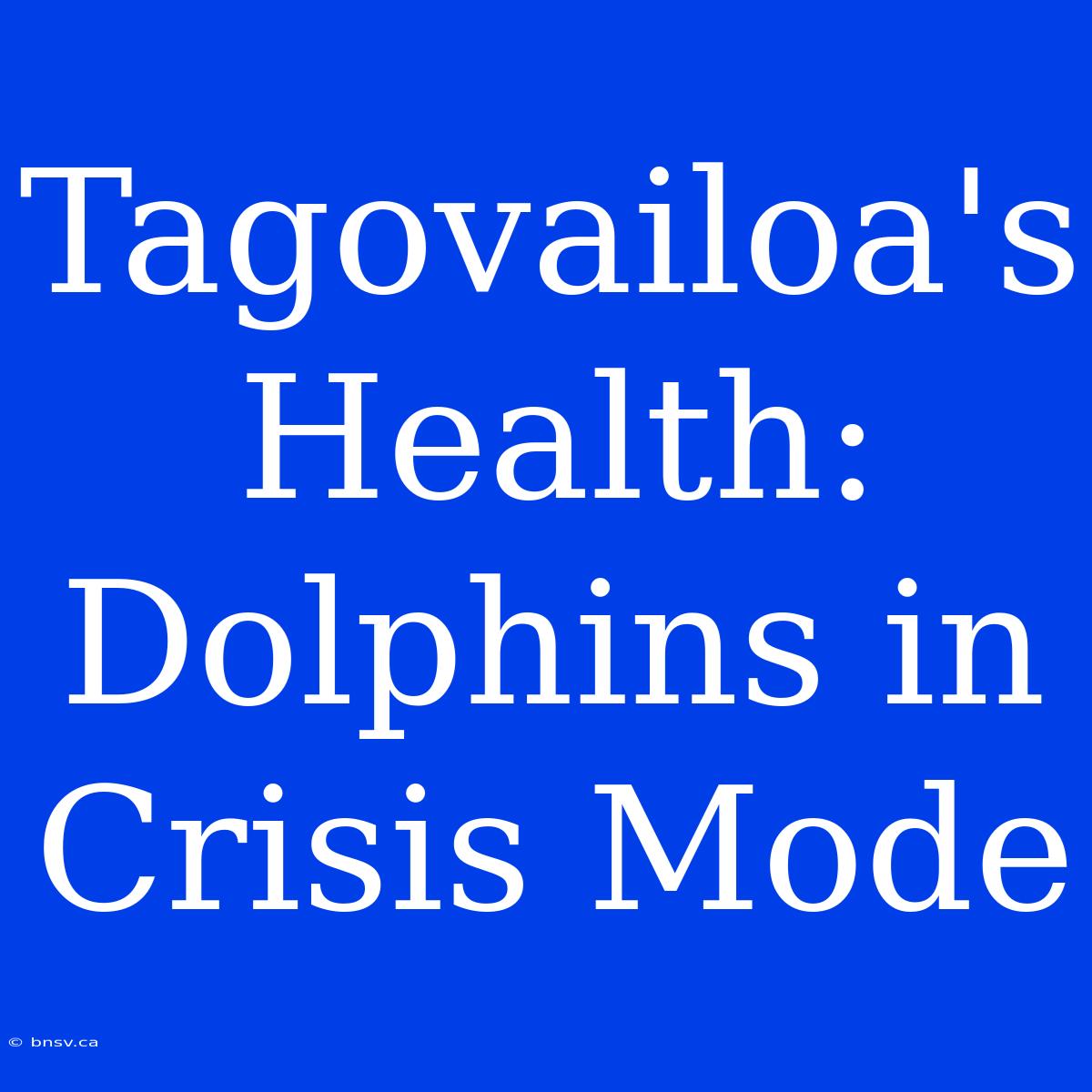 Tagovailoa's Health: Dolphins In Crisis Mode