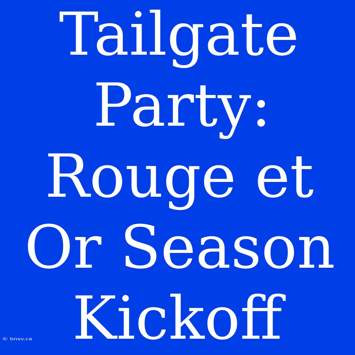 Tailgate Party: Rouge Et Or Season Kickoff