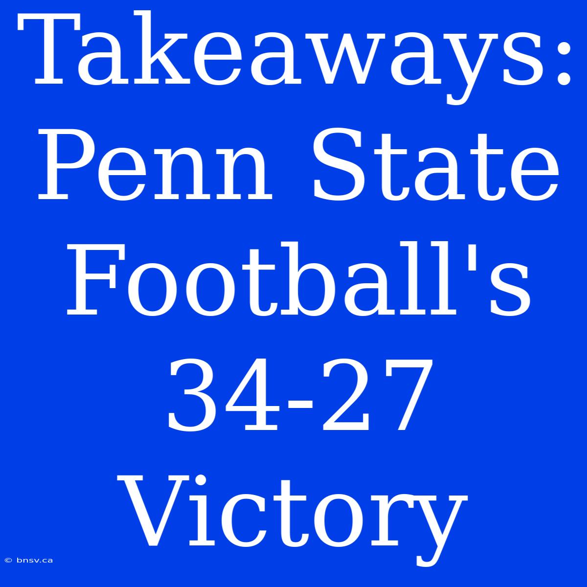 Takeaways: Penn State Football's 34-27 Victory