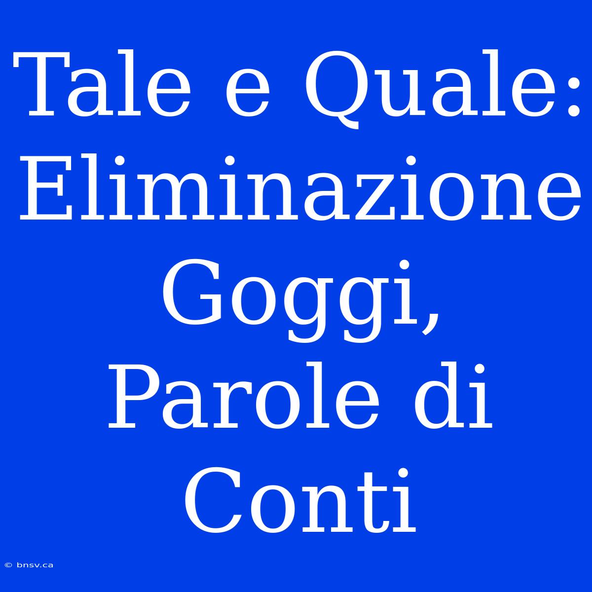 Tale E Quale: Eliminazione Goggi, Parole Di Conti