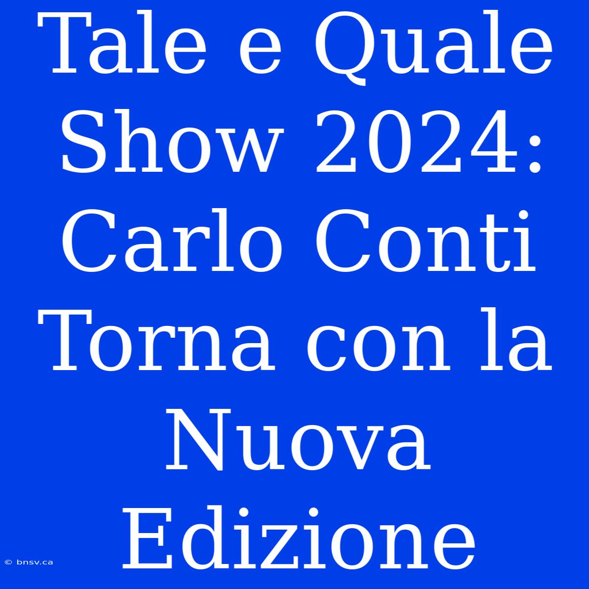 Tale E Quale Show 2024: Carlo Conti Torna Con La Nuova Edizione