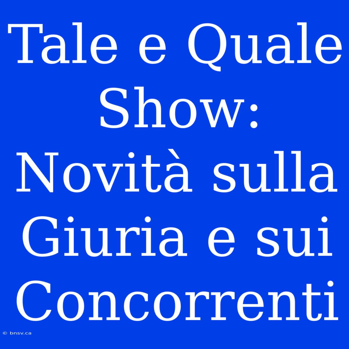 Tale E Quale Show:  Novità Sulla Giuria E Sui Concorrenti