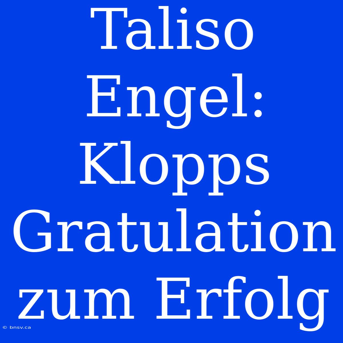 Taliso Engel: Klopps Gratulation Zum Erfolg