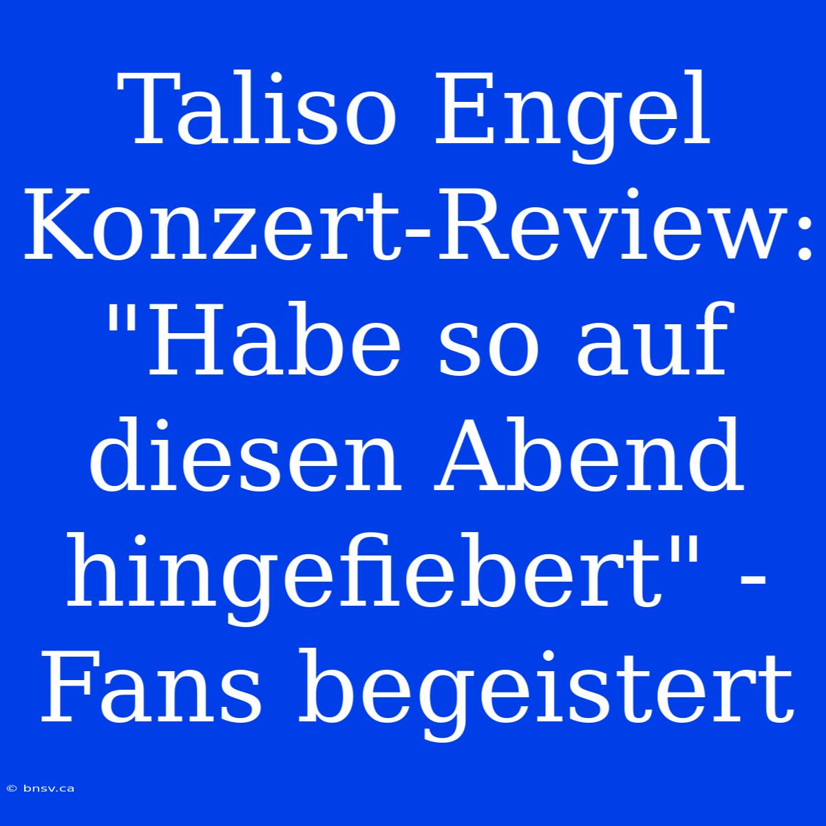 Taliso Engel Konzert-Review: 