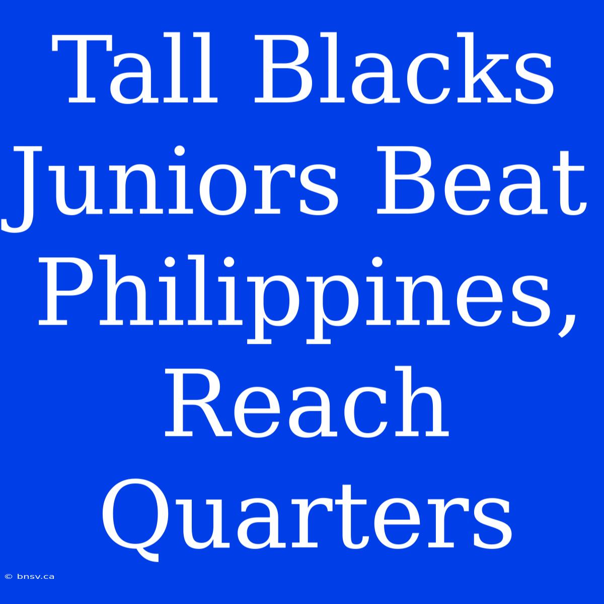 Tall Blacks Juniors Beat Philippines, Reach Quarters