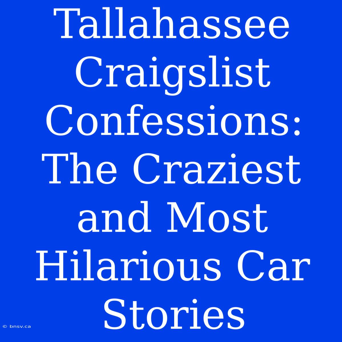 Tallahassee Craigslist Confessions: The Craziest And Most Hilarious Car Stories