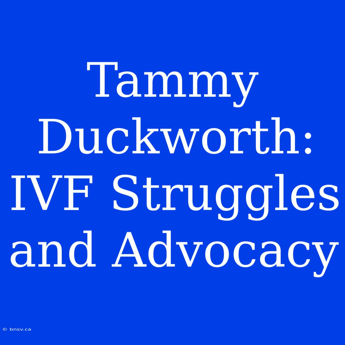 Tammy Duckworth: IVF Struggles And Advocacy