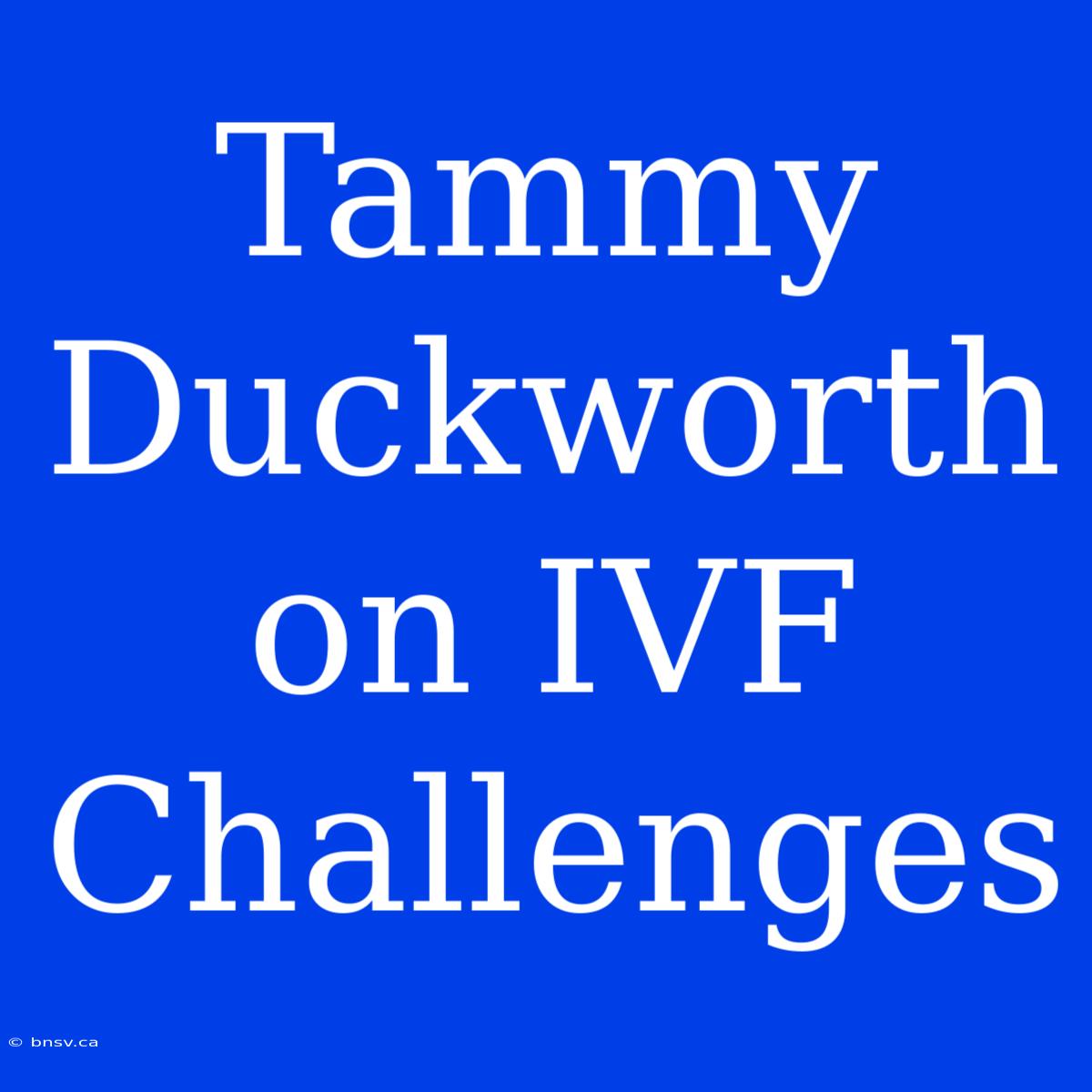 Tammy Duckworth On IVF Challenges