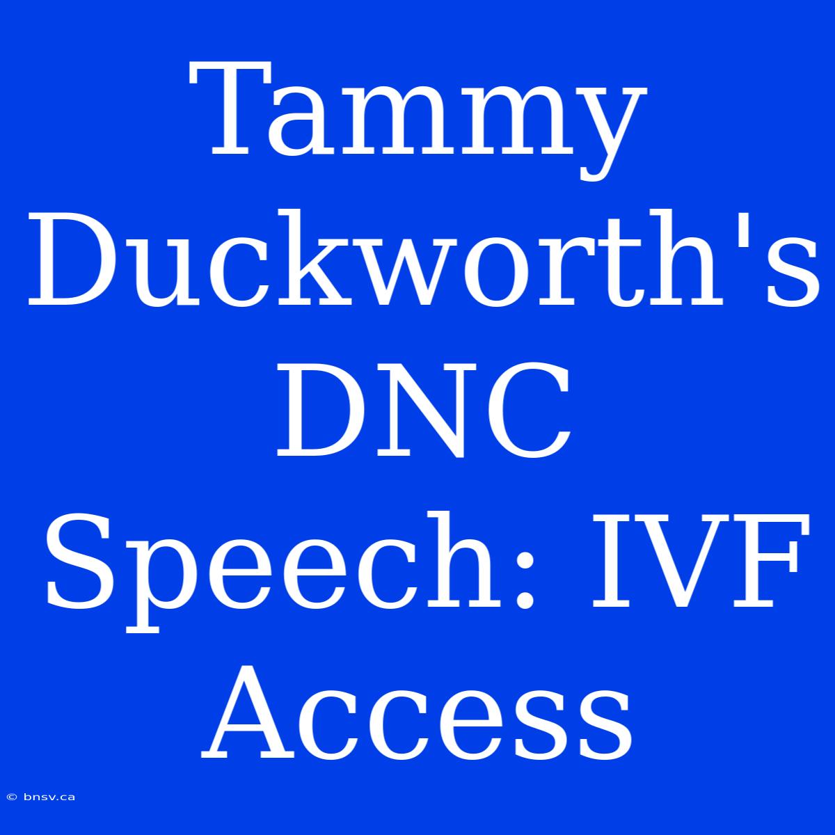 Tammy Duckworth's DNC Speech: IVF Access