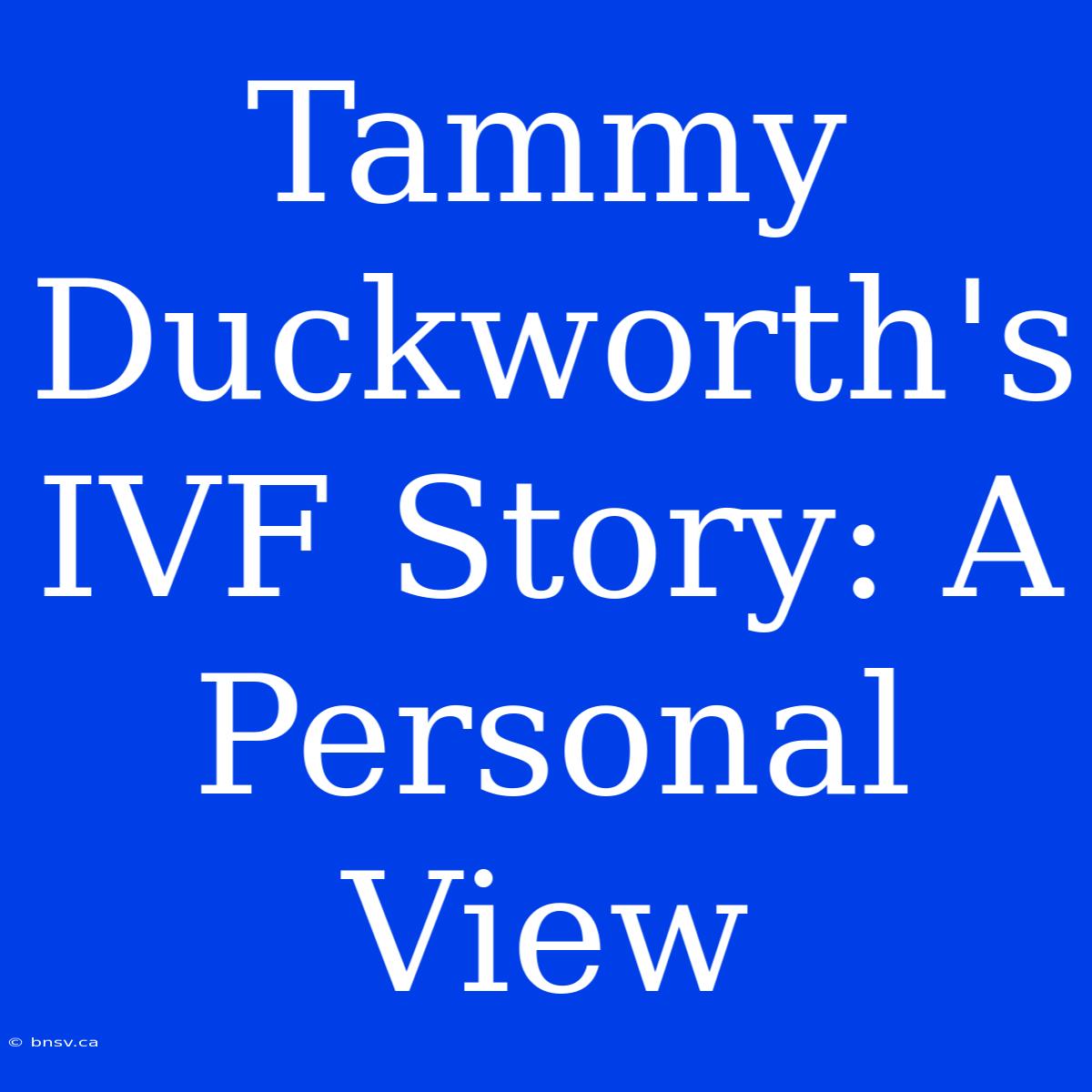 Tammy Duckworth's IVF Story: A Personal View