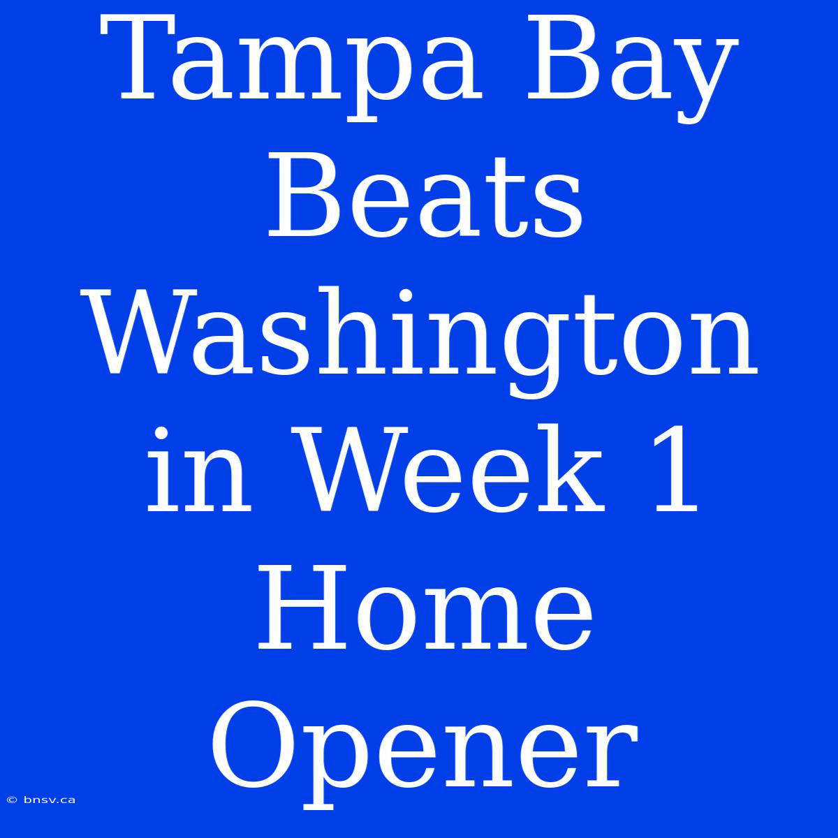 Tampa Bay Beats Washington In Week 1 Home Opener