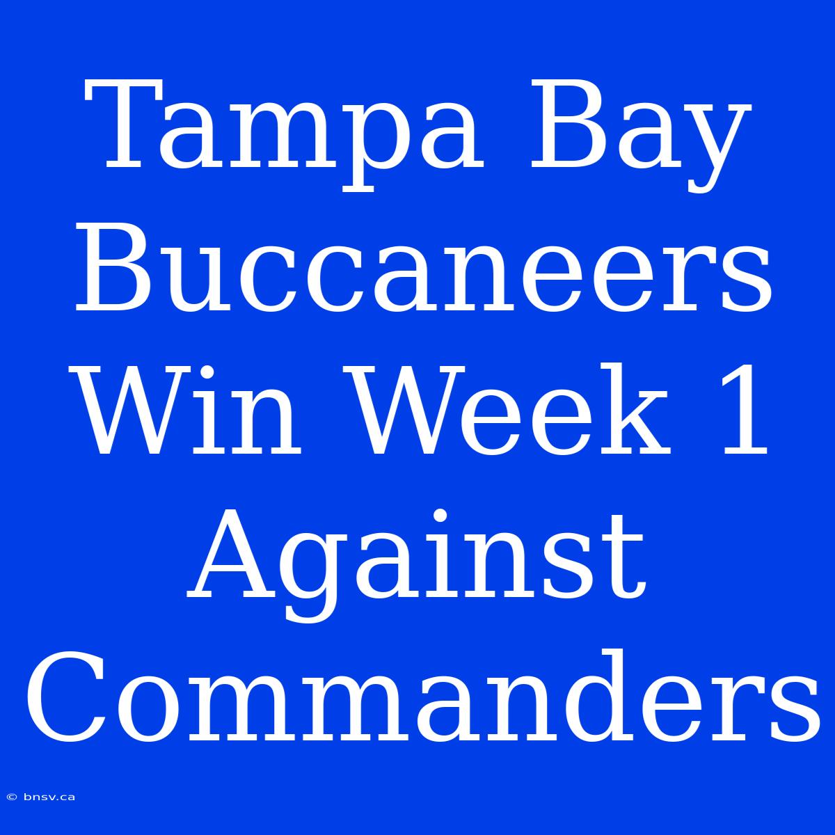 Tampa Bay Buccaneers Win Week 1 Against Commanders