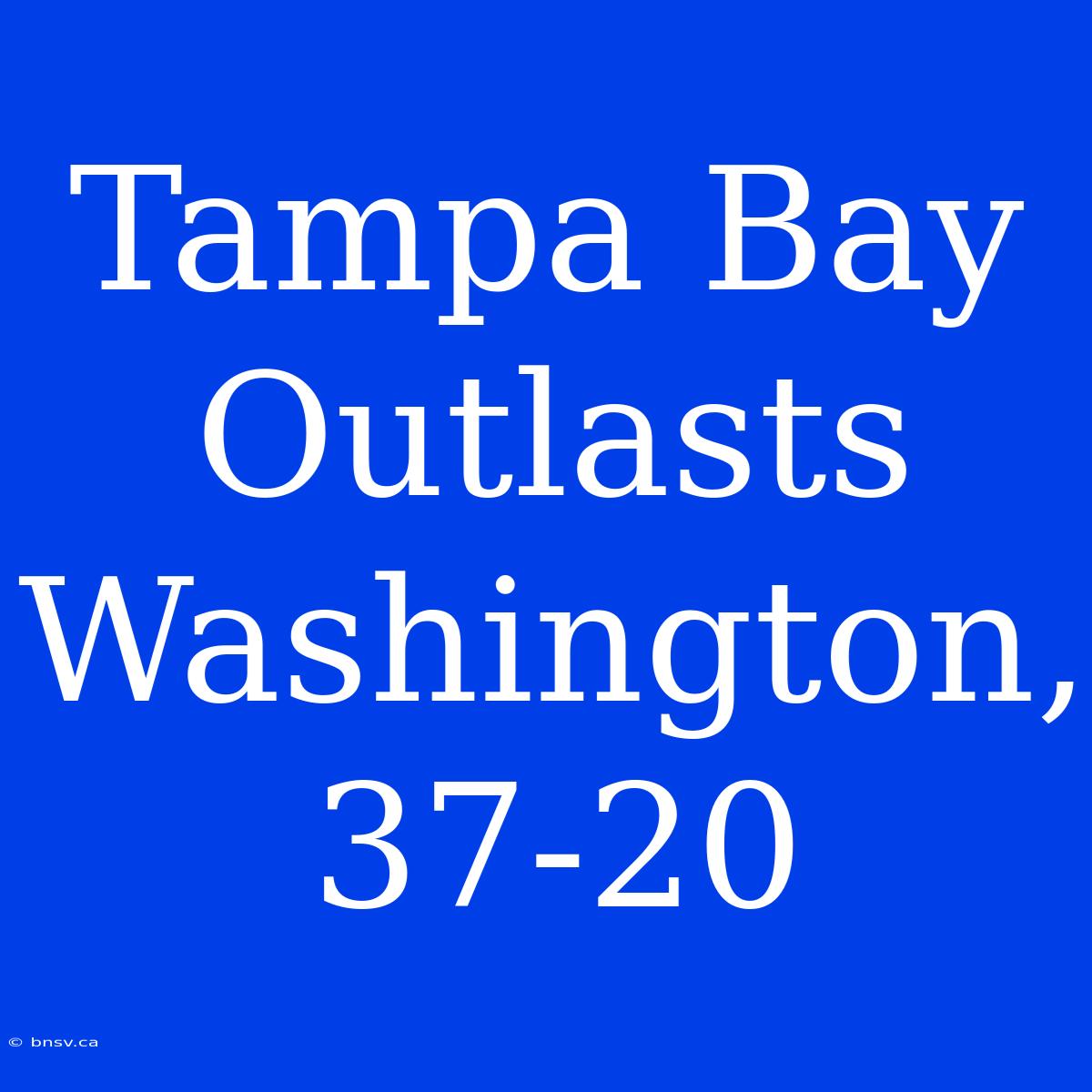 Tampa Bay Outlasts Washington, 37-20