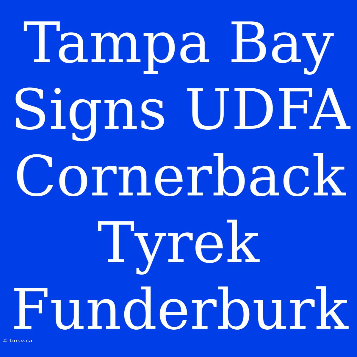 Tampa Bay Signs UDFA Cornerback Tyrek Funderburk