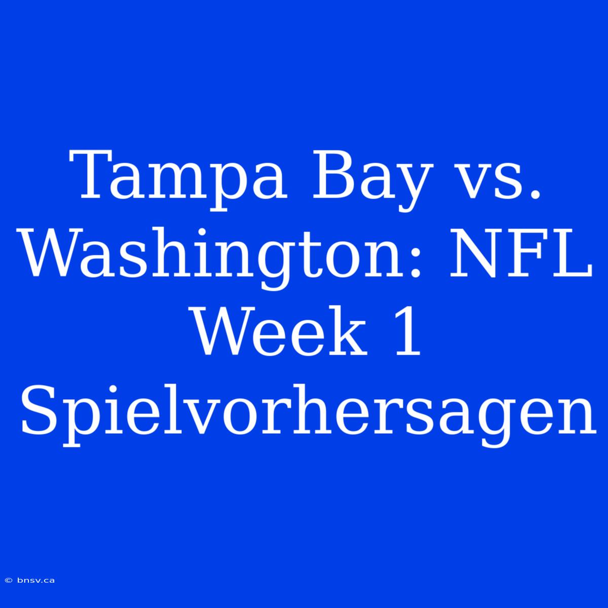 Tampa Bay Vs. Washington: NFL Week 1 Spielvorhersagen