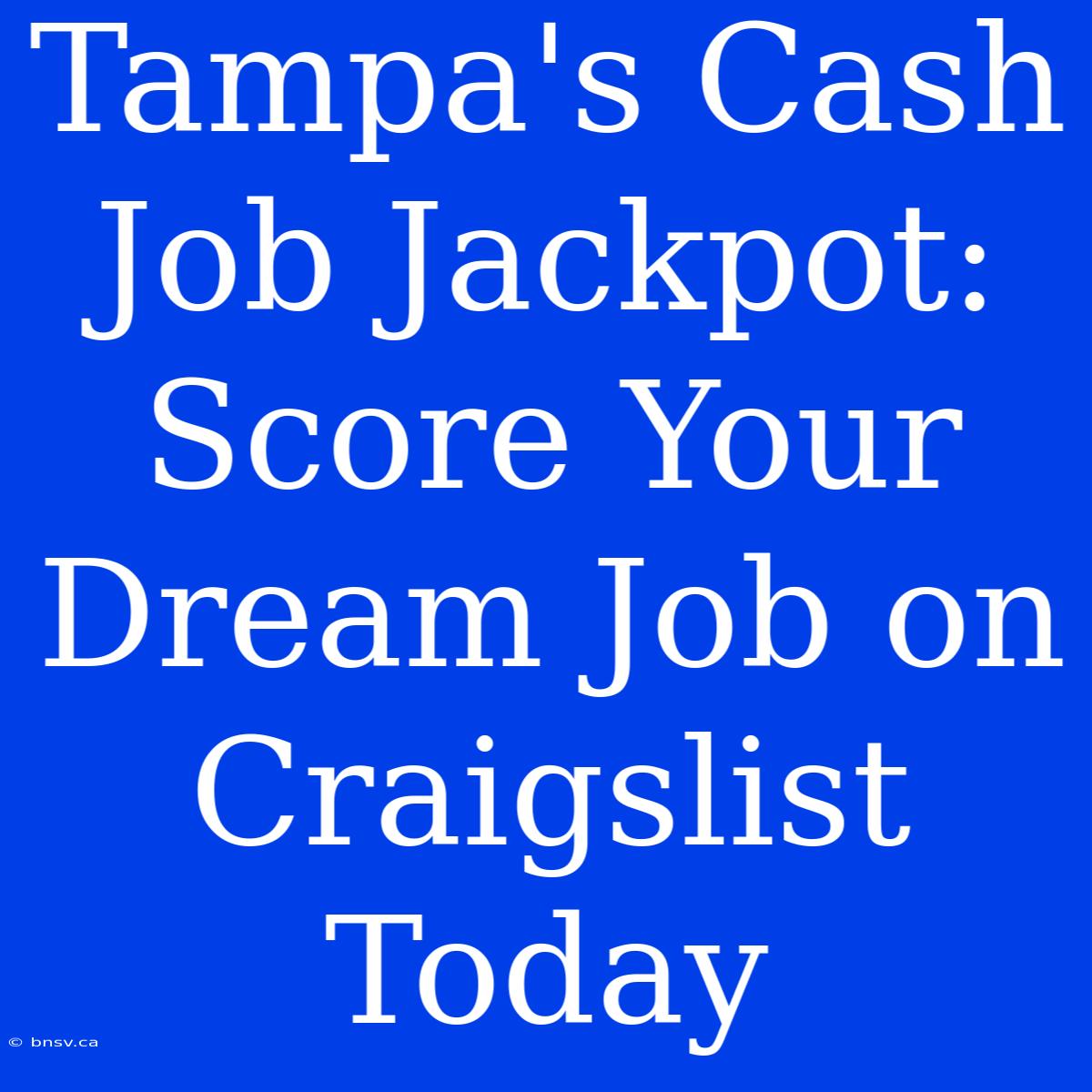 Tampa's Cash Job Jackpot: Score Your Dream Job On Craigslist Today