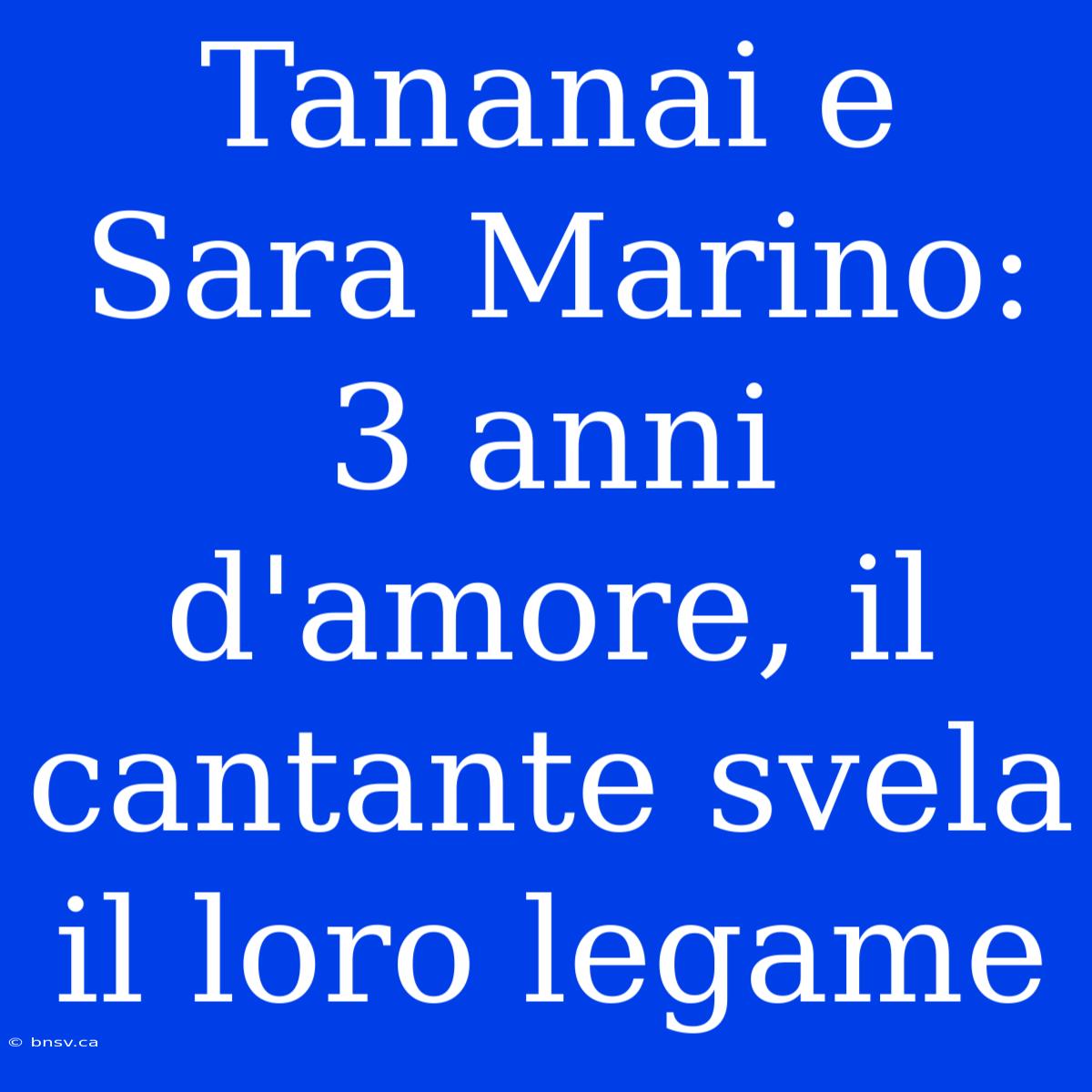 Tananai E Sara Marino: 3 Anni D'amore, Il Cantante Svela Il Loro Legame