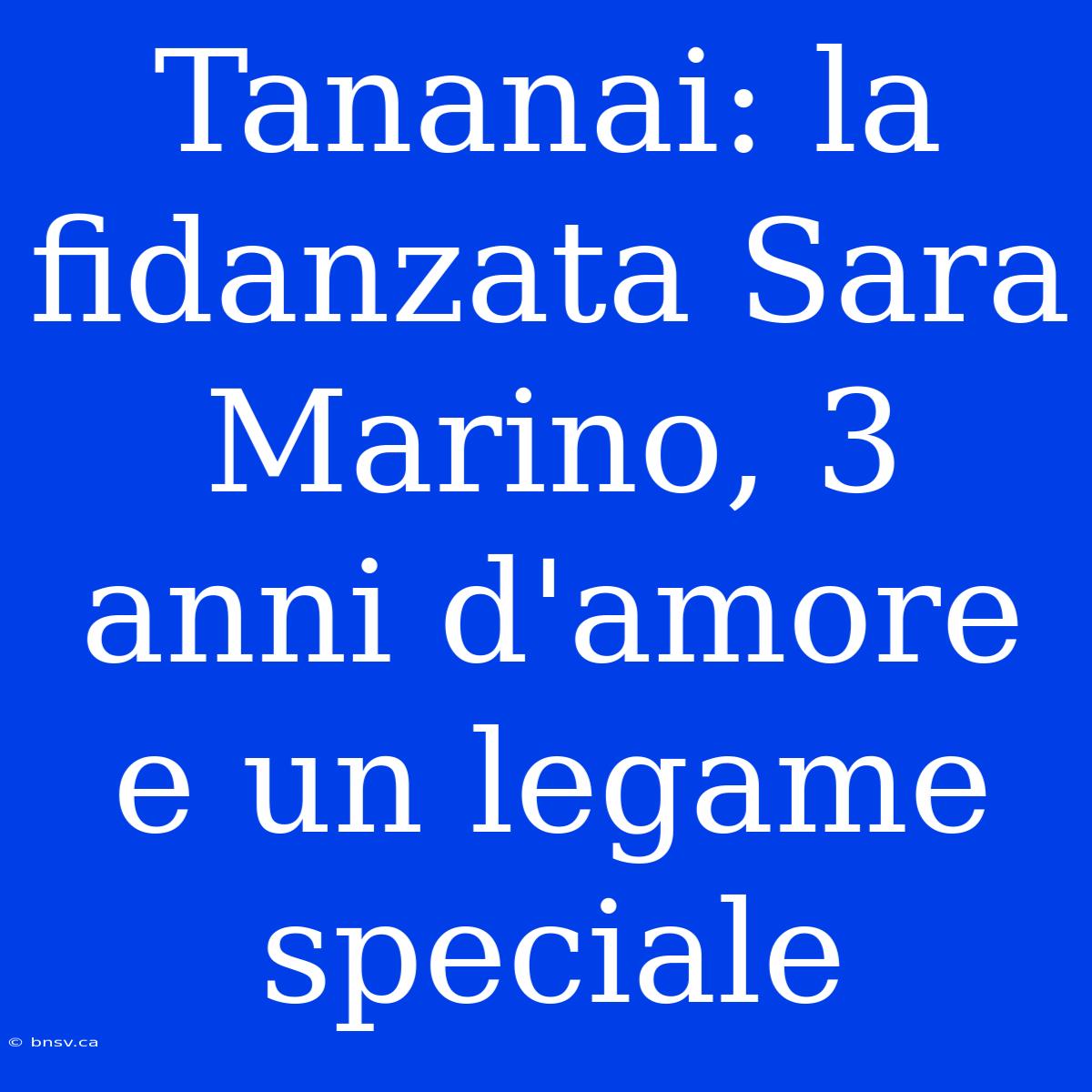 Tananai: La Fidanzata Sara Marino, 3 Anni D'amore E Un Legame Speciale