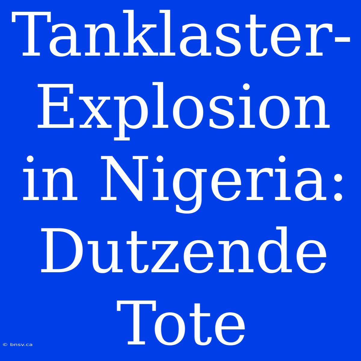 Tanklaster-Explosion In Nigeria: Dutzende Tote