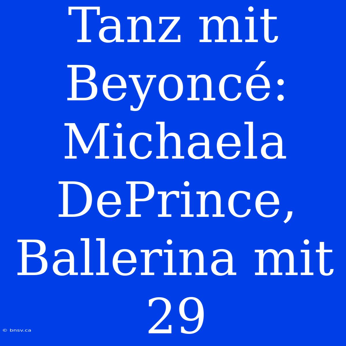 Tanz Mit Beyoncé: Michaela DePrince, Ballerina Mit 29