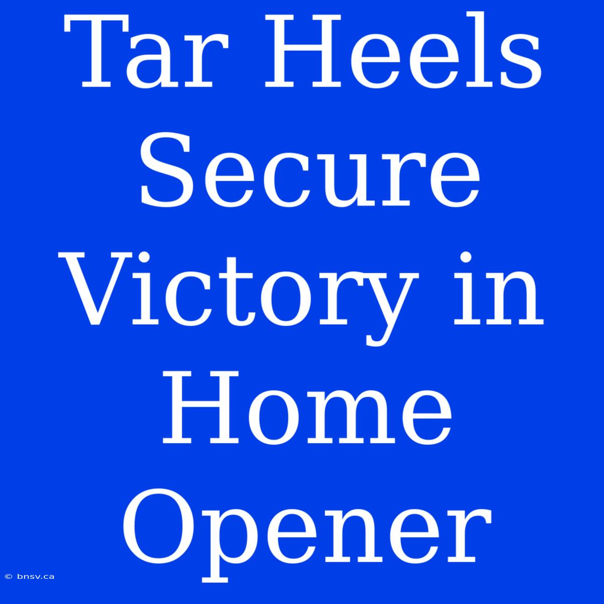 Tar Heels Secure Victory In Home Opener