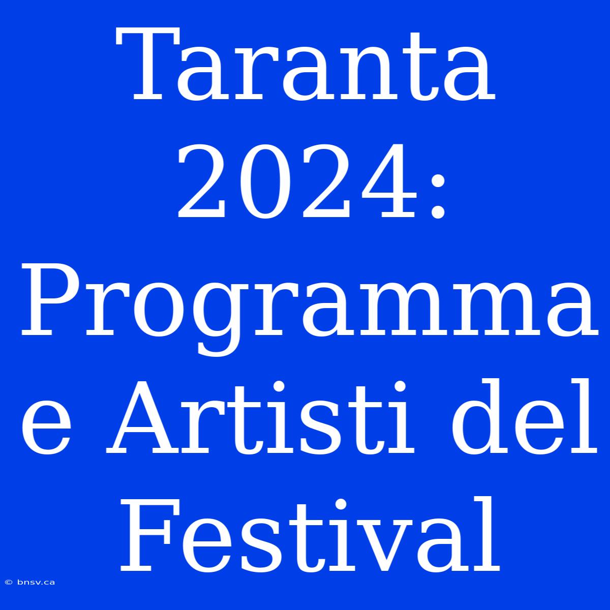 Taranta 2024: Programma E Artisti Del Festival