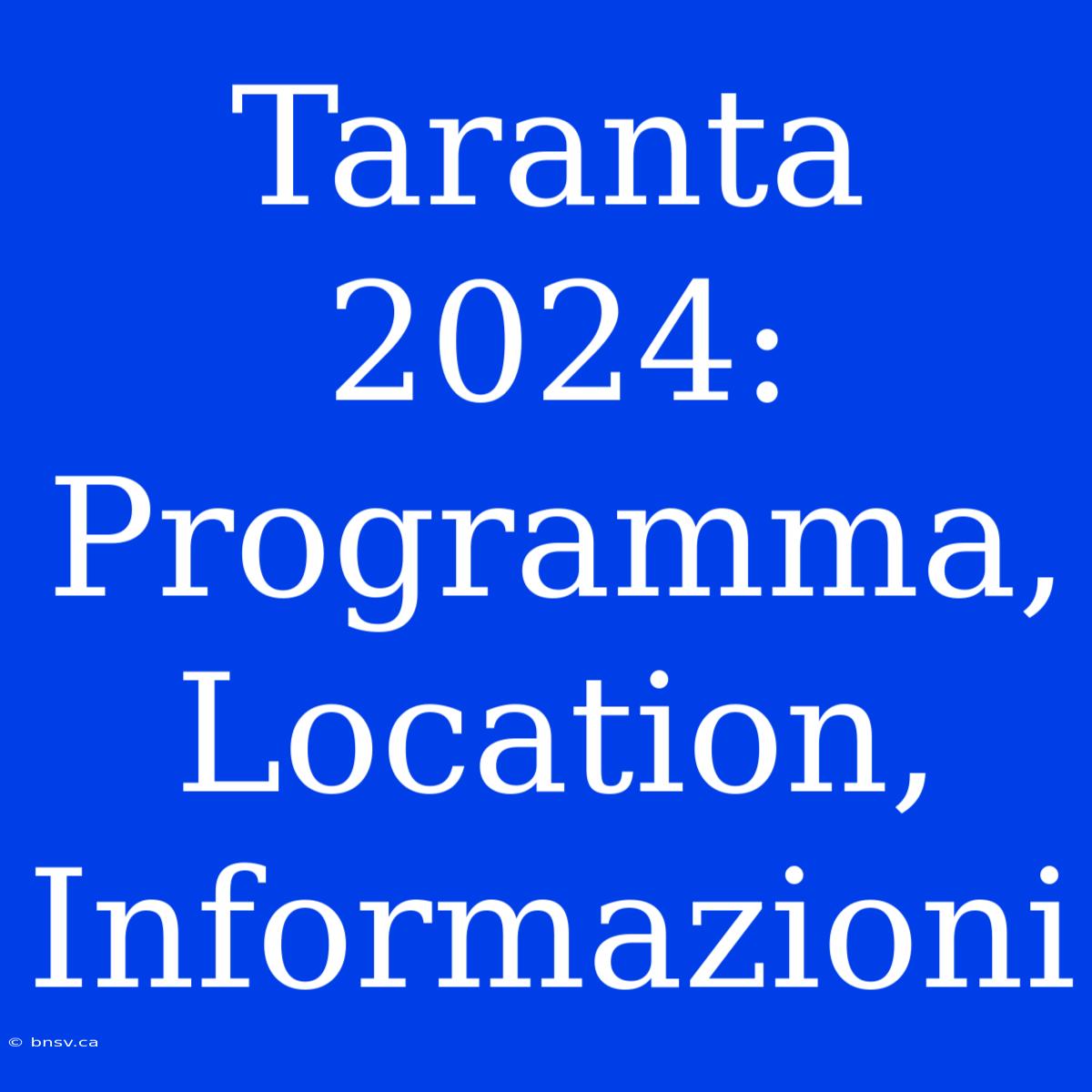 Taranta 2024: Programma, Location, Informazioni