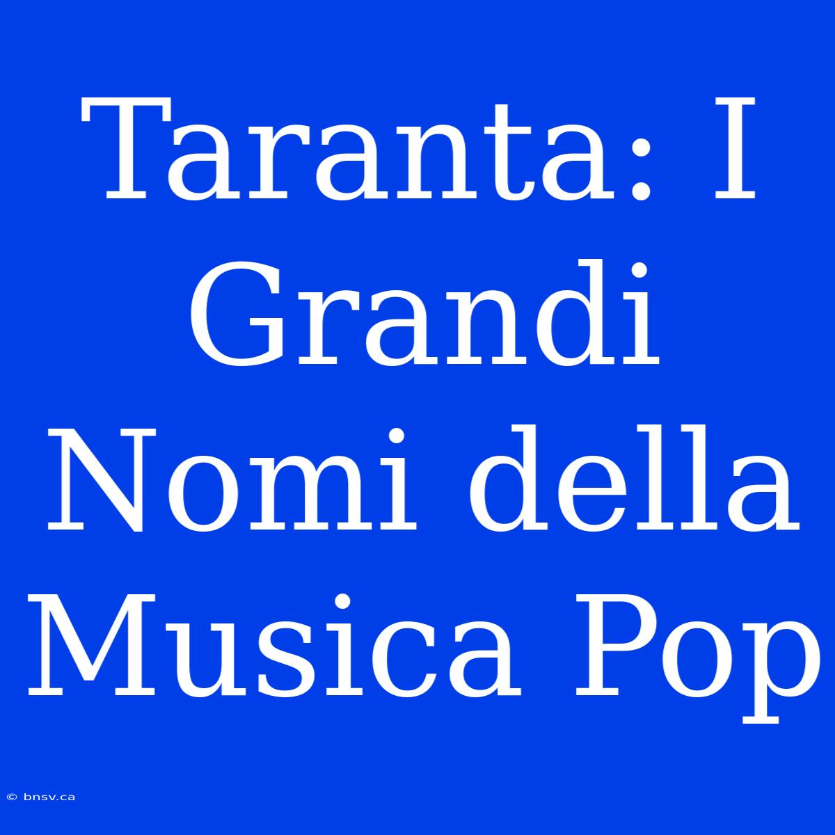 Taranta: I Grandi Nomi Della Musica Pop