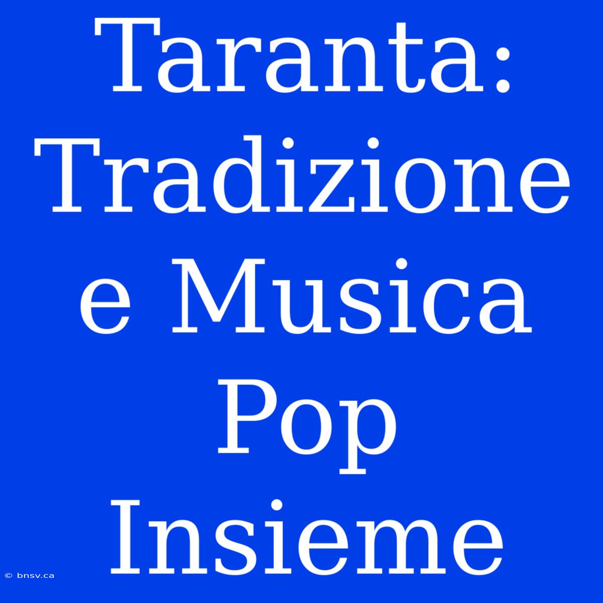 Taranta: Tradizione E Musica Pop Insieme