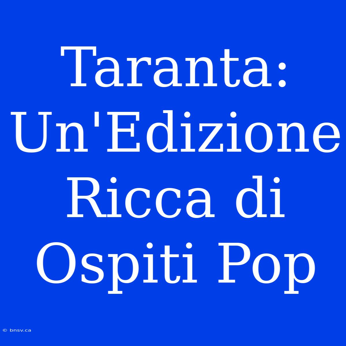 Taranta: Un'Edizione Ricca Di Ospiti Pop