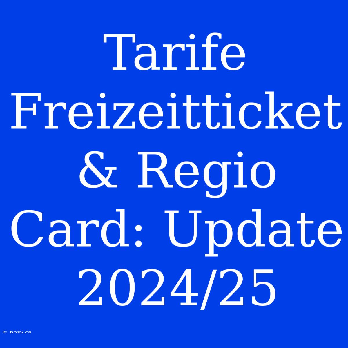 Tarife Freizeitticket & Regio Card: Update 2024/25