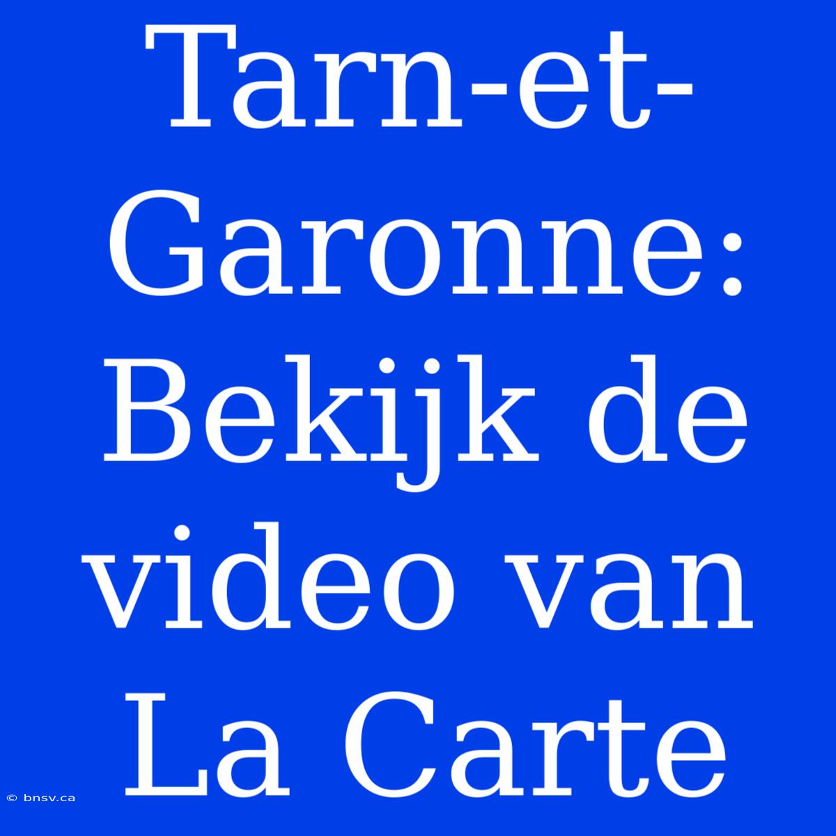 Tarn-et-Garonne: Bekijk De Video Van La Carte