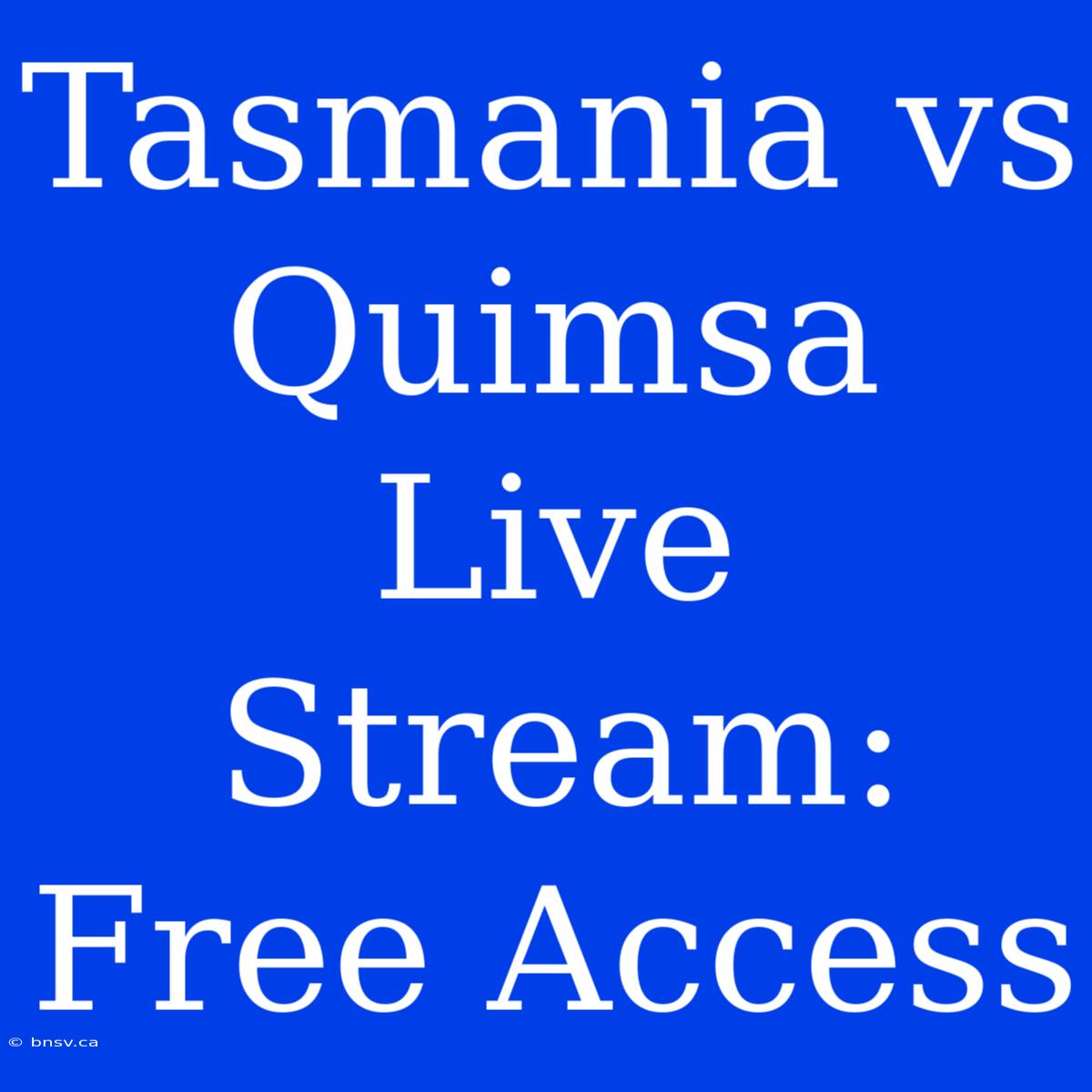 Tasmania Vs Quimsa Live Stream: Free Access