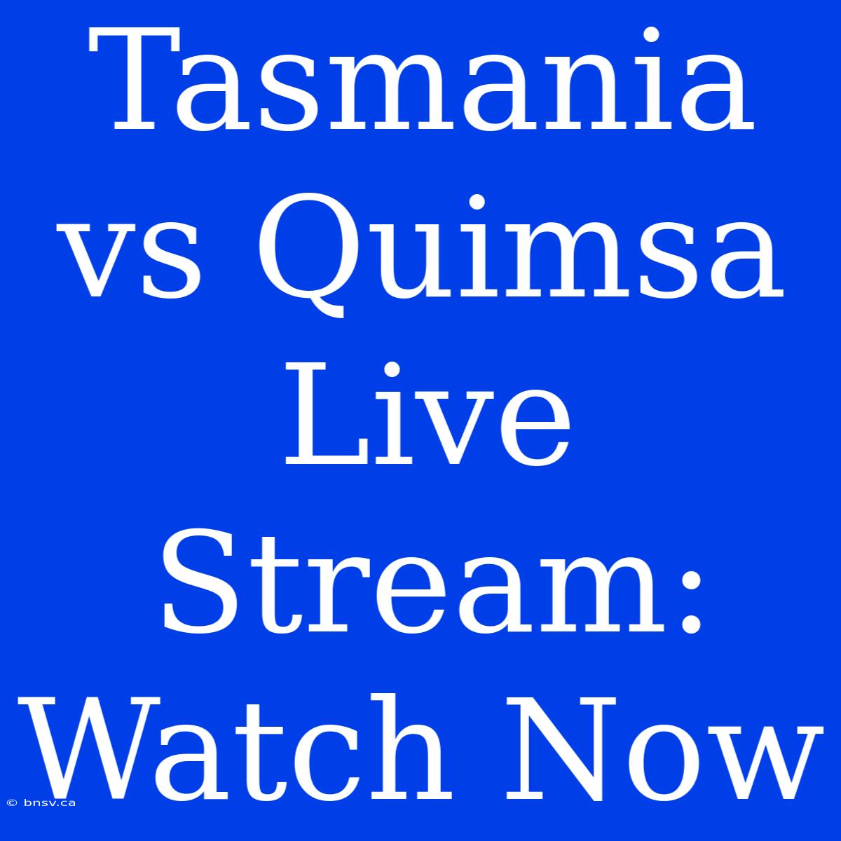 Tasmania Vs Quimsa Live Stream: Watch Now