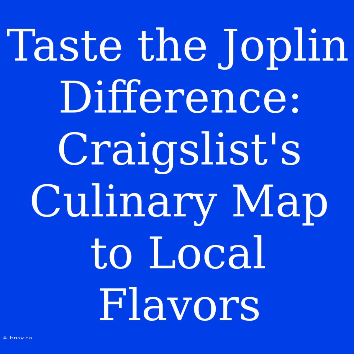 Taste The Joplin Difference: Craigslist's Culinary Map To Local Flavors