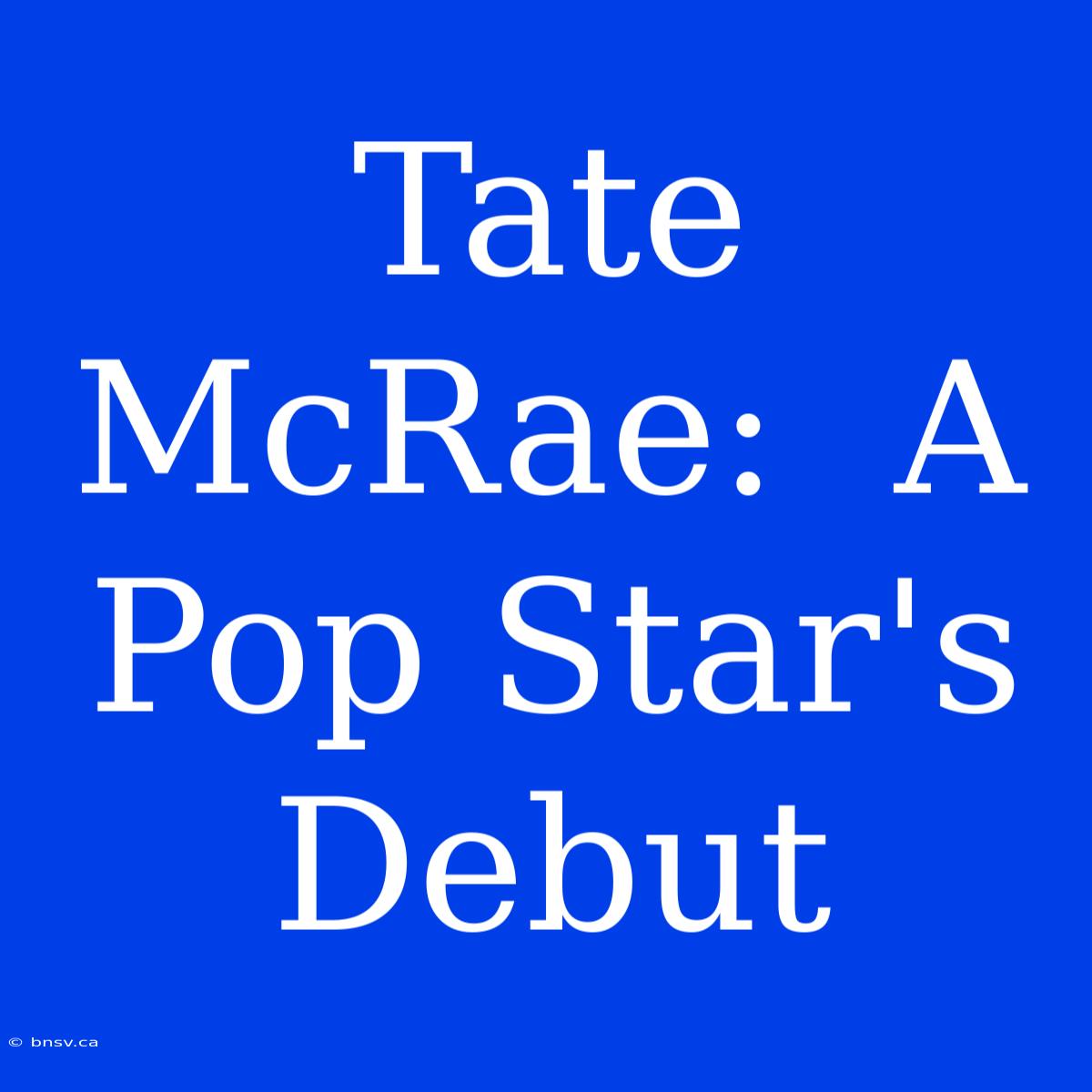 Tate McRae:  A Pop Star's Debut