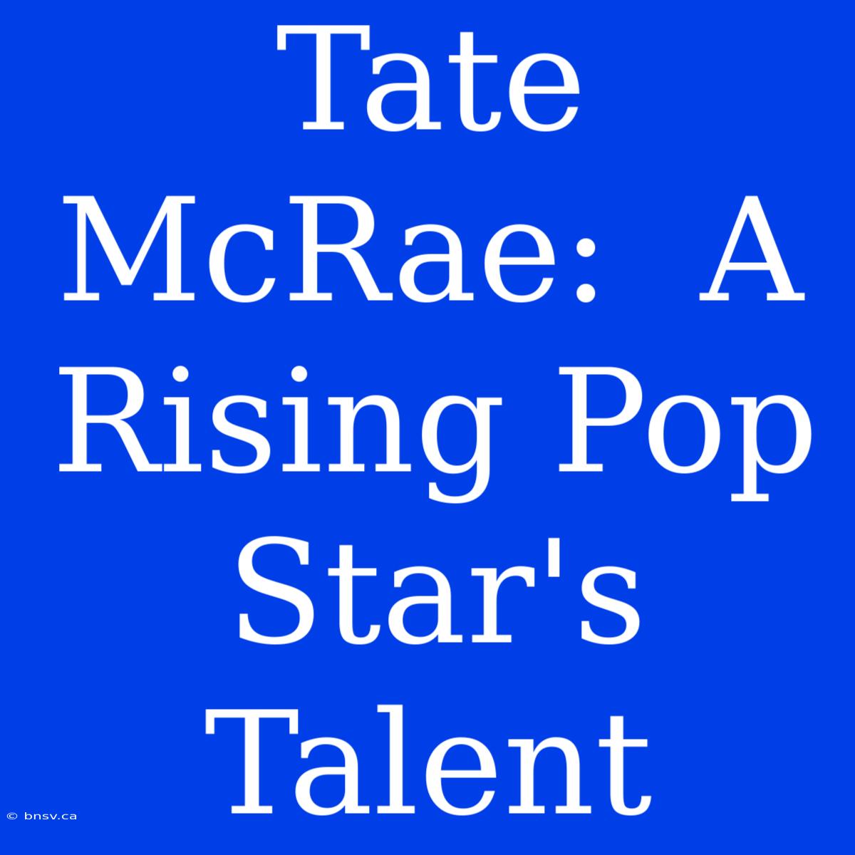 Tate McRae:  A Rising Pop Star's Talent