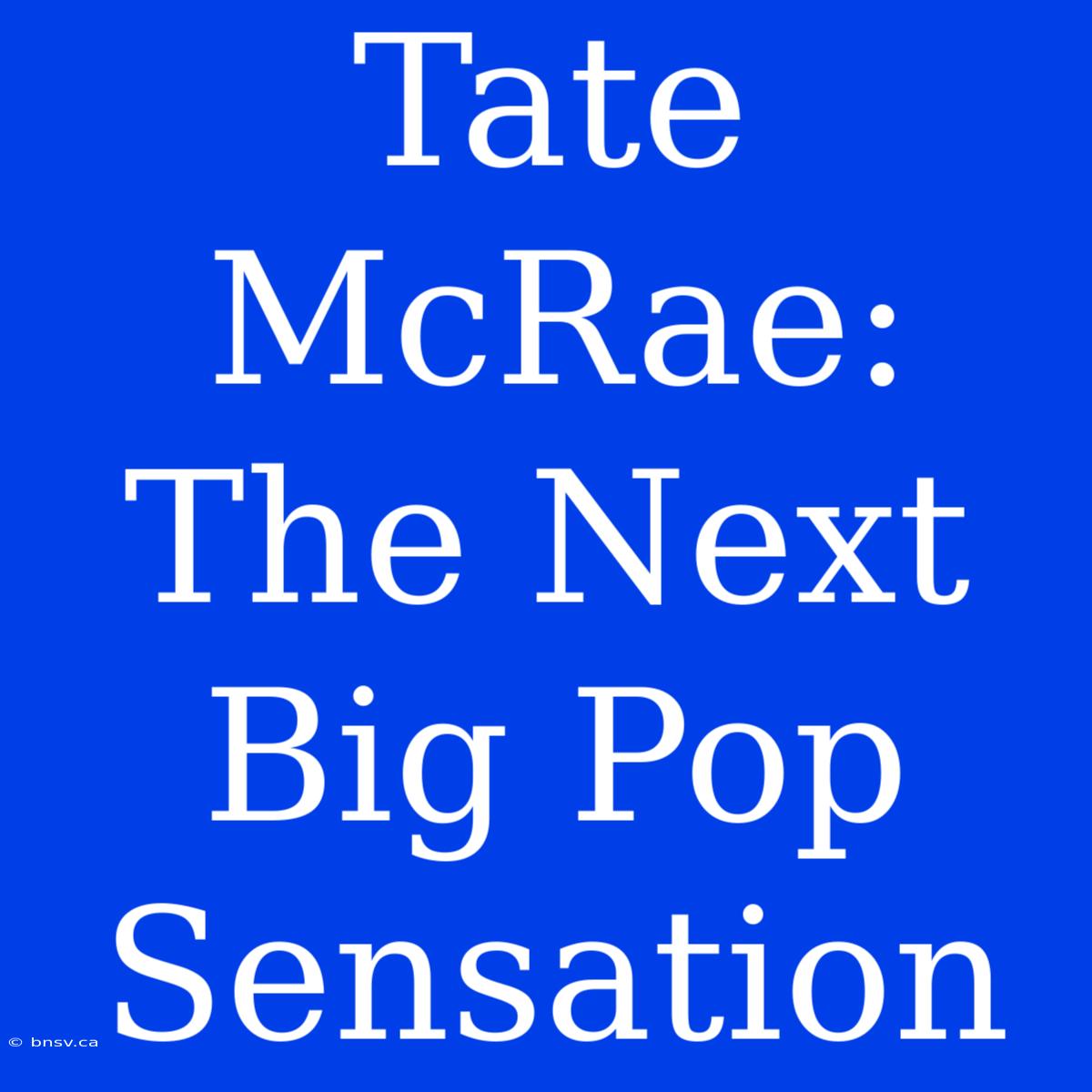 Tate McRae:  The Next Big Pop Sensation