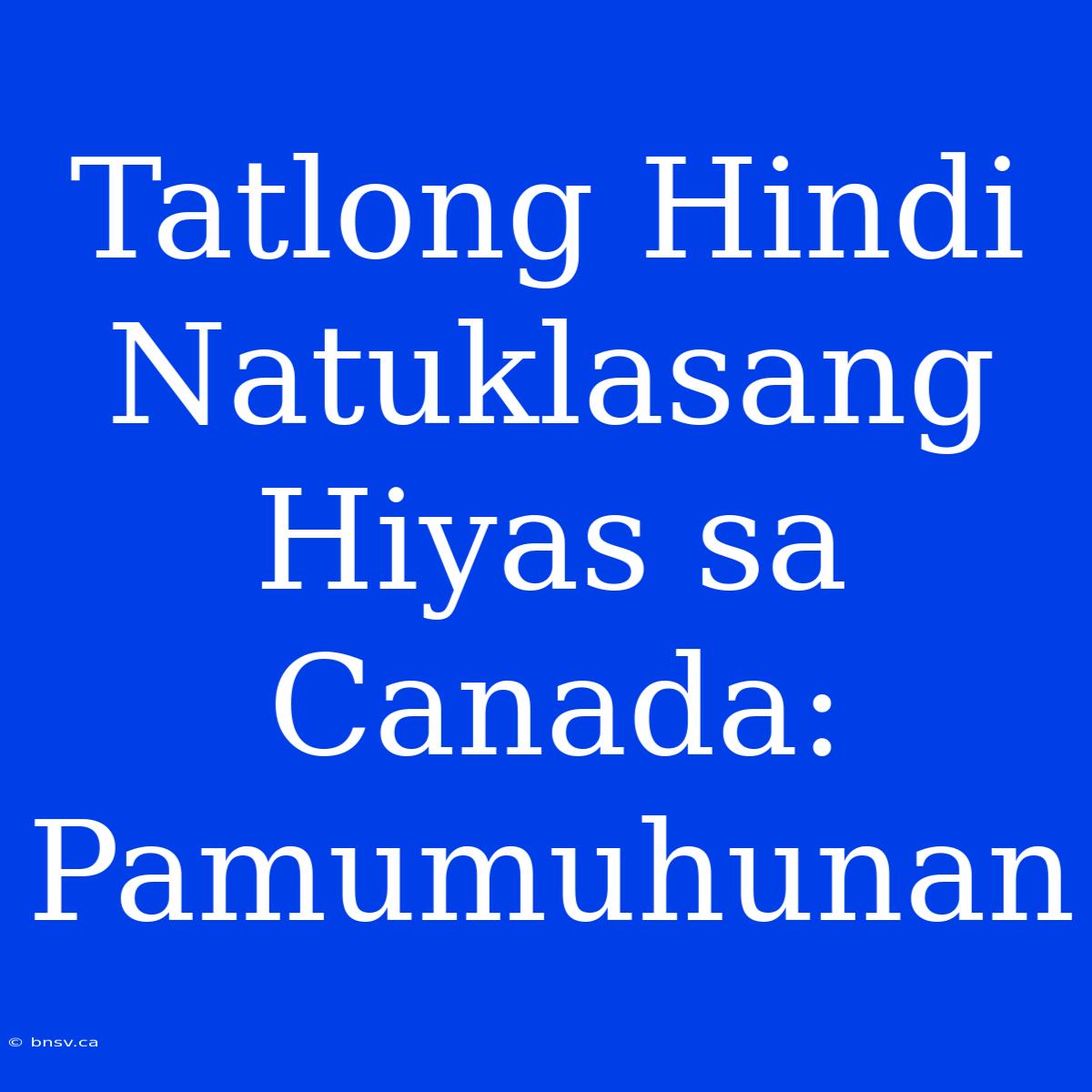 Tatlong Hindi Natuklasang Hiyas Sa Canada: Pamumuhunan