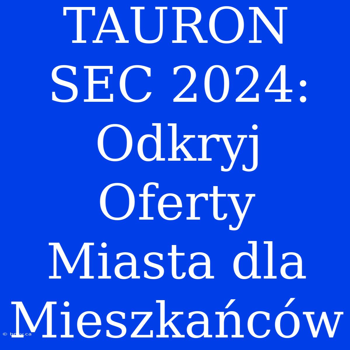 TAURON SEC 2024: Odkryj Oferty Miasta Dla Mieszkańców