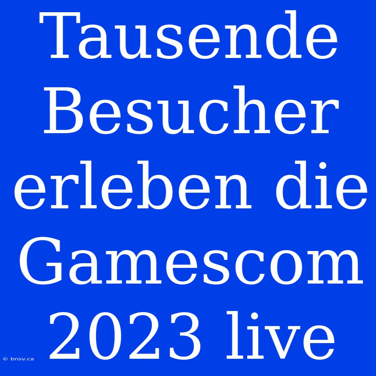 Tausende Besucher Erleben Die Gamescom 2023 Live