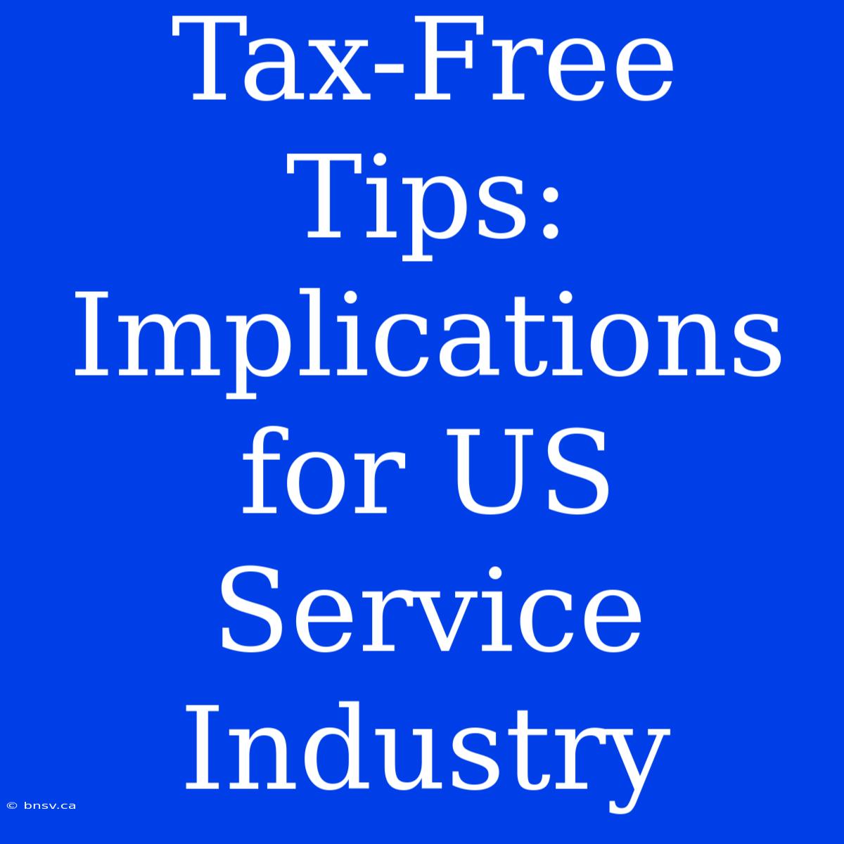 Tax-Free Tips: Implications For US Service Industry