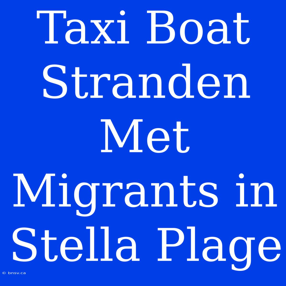 Taxi Boat Stranden Met Migrants In Stella Plage