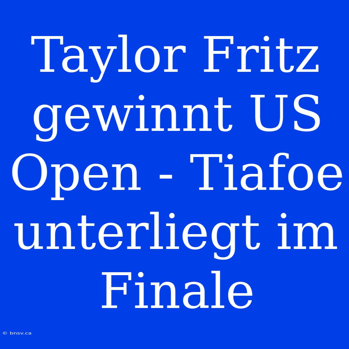 Taylor Fritz Gewinnt US Open - Tiafoe Unterliegt Im Finale