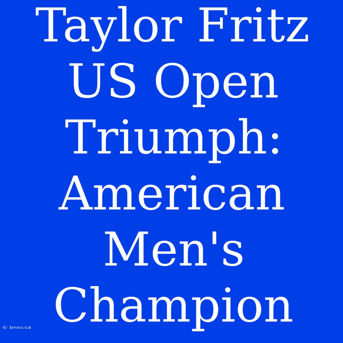 Taylor Fritz US Open Triumph: American Men's Champion