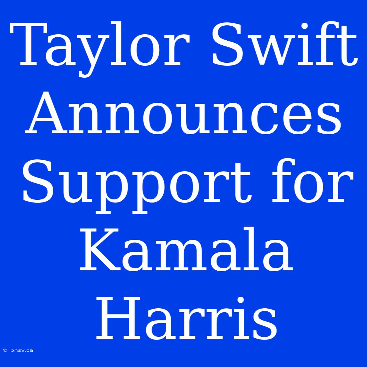 Taylor Swift Announces Support For Kamala Harris